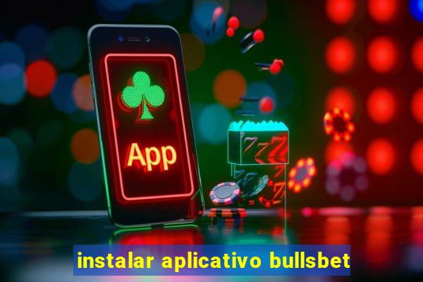 instalar aplicativo bullsbet